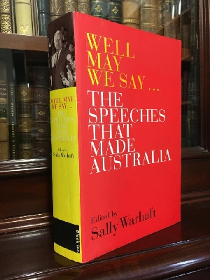 WARHAFT, SALLY; Editor. - Well May We Say: The Speeches That Made Australia.