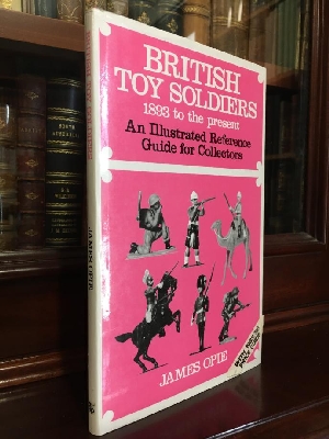 OPIE, JAMES. - British Toy Soldiers 1893 to the present: An Illustrated Reference Guide for Collectors.