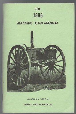 JACOBSEN, JACQUES NOEL; Editor. - The 1886 Machine Gun Manual.