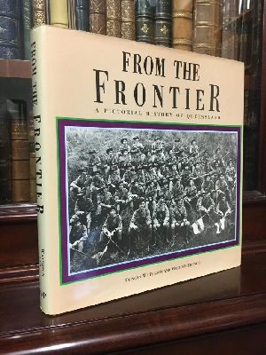 WATERSON, DUNCAN; FRENCH, MAURICE. - From The Frontier. A Pictorial History Of Queensland To 1920.
