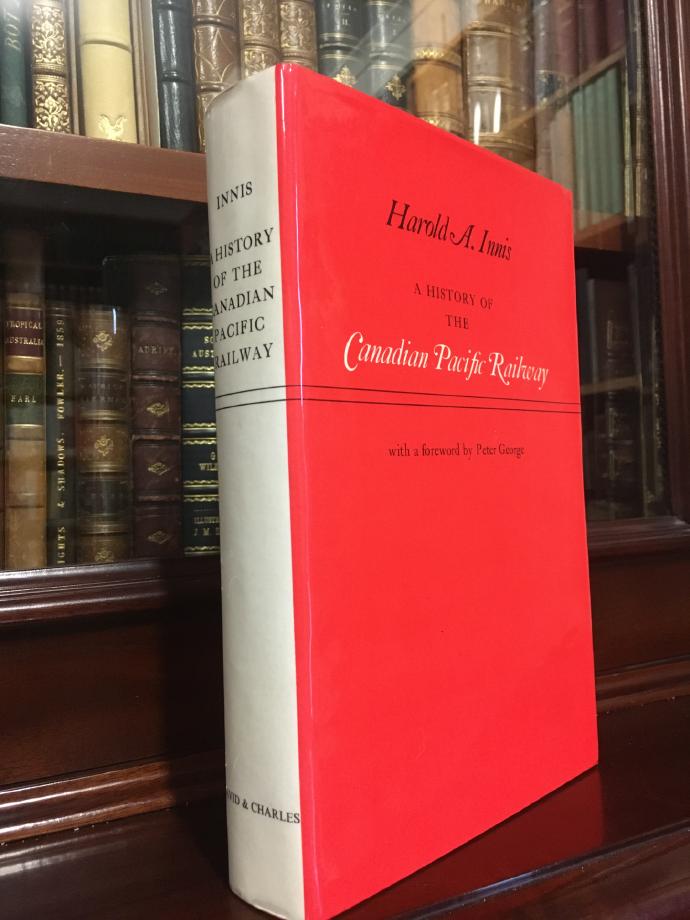 INNIS, HAROLD A. - A History of The Canadian Pacific Railway.