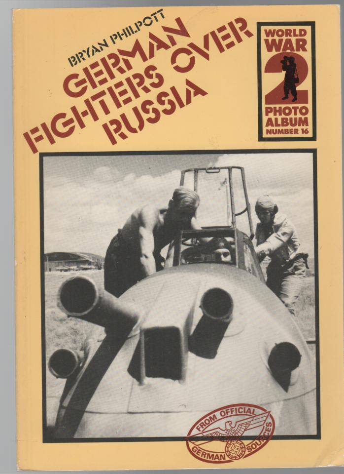 PHILPOTT, BRYAN. - German Fighters Over Russia. (World War 2 Photo Album Number 16).