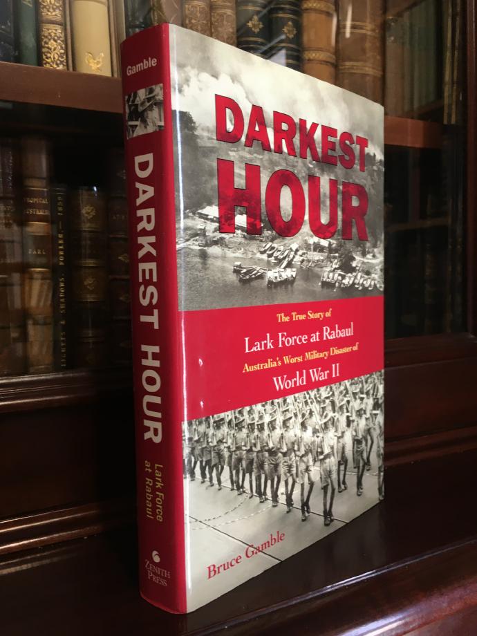 GAMBLE, BRUCE. - Darkest Hour The True Story of Lark Force at Rabaul Australia's Worst Military Disaster of World War War II.