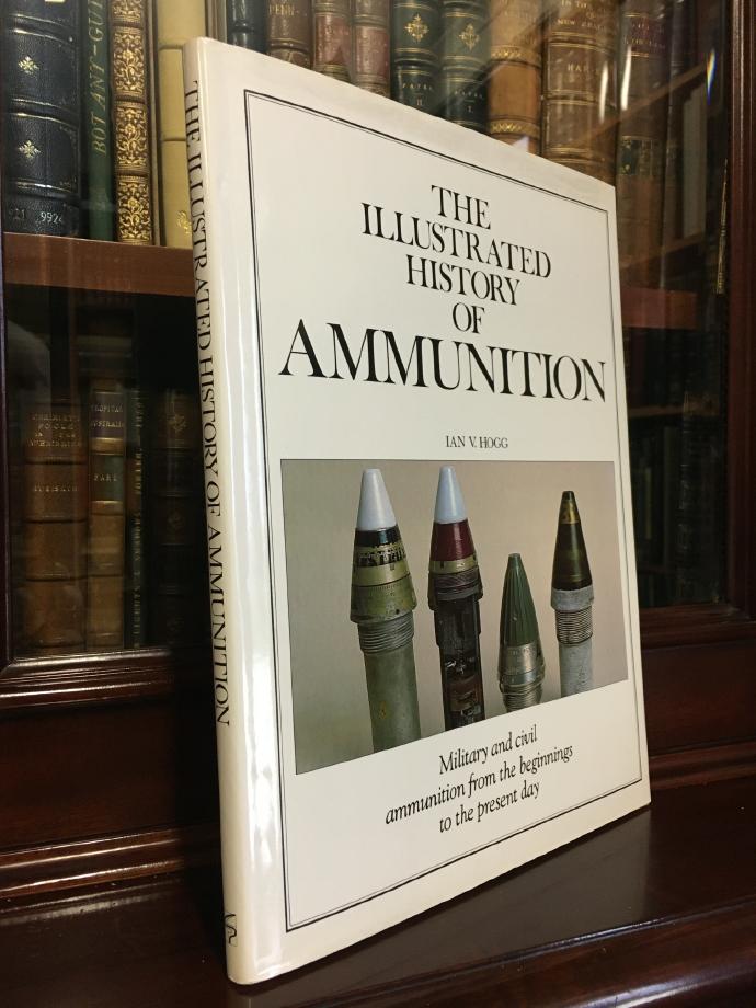 HOGG, IAN V. - The Illustrated History of Ammunition.