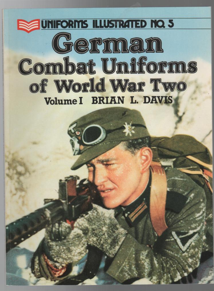 DAVIS, BRIAN L. - German Combat Uniforms of World War Two. Volume I. (Uniforms Illustrated No. 5).