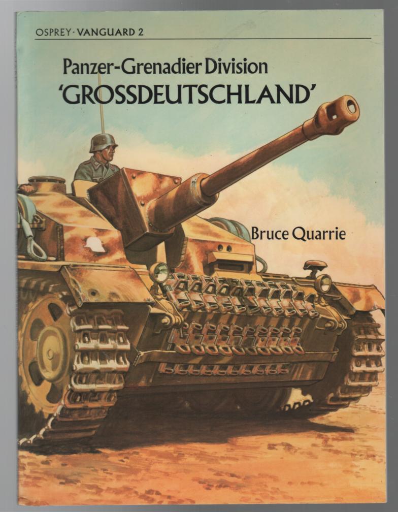 QUARRIE, BRUCE. - Panzer-Grenadier Division 'Grossdeutschland' ( Osprey - Vanguard 2).