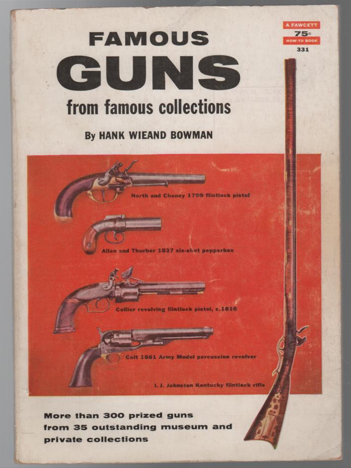 BOWMAN, HANK WIEAND. - Famous Guns from Famous Collections.