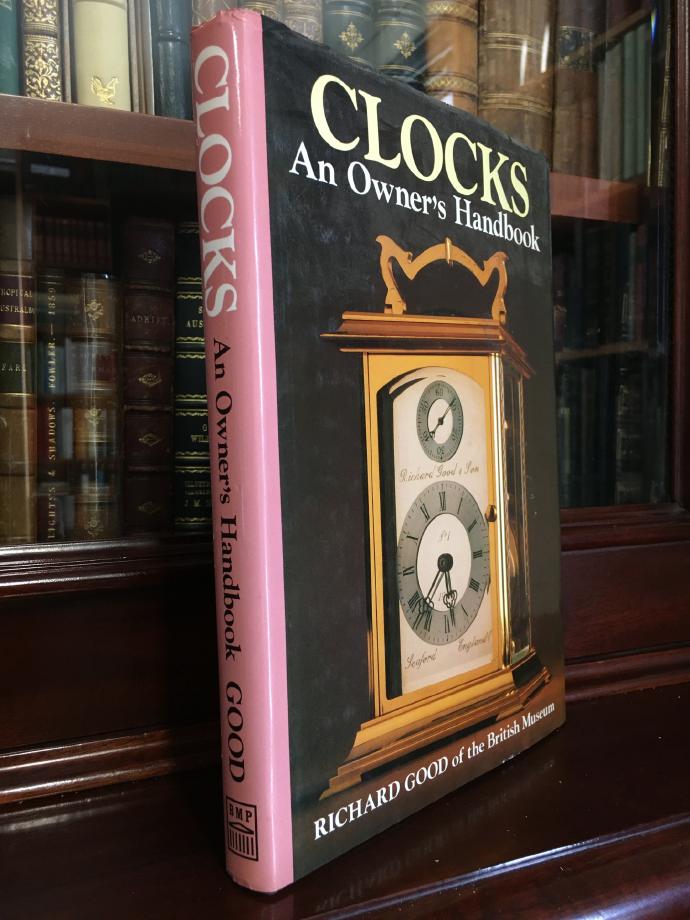 GOOD, RICHARD. - Clocks An Owner's Handbook. Richard Good of the British Museum.