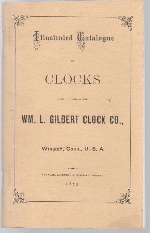 WM. L. GILBERT CLOCK CO. - Illustrated Catalogue of Clocks Manufactured by The WM. L. Gilbert Clock Co., Winsted, Conn., U.S.A.