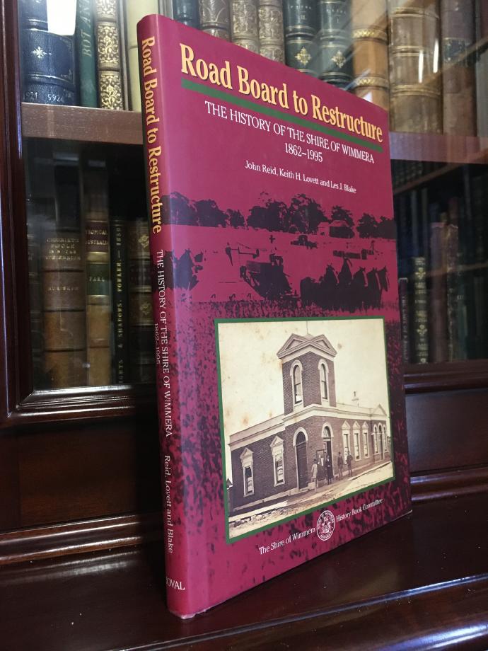 REID, JOHN; LOVETT, KEITH H; BLAKE, LES J. - Road Board to Restructure. The History of the Shire of Wimmera 1862-1995.