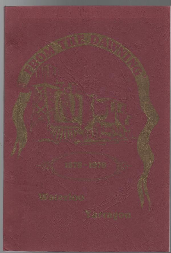 DALZIEL, SYLVIA; ISOBEL, CATT; et al. - From The Dawning. A History of Yarragon and district. Published to coincide with the celebrations held in March, 1978 to commemorate one hundred years since the area came to life with the opening of the railway in March, 1878.