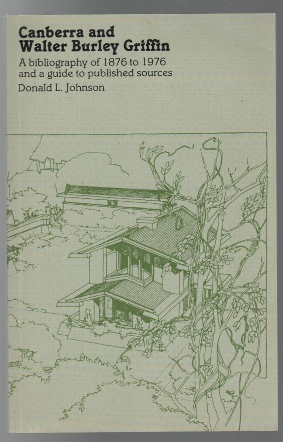 JOHNSON, DONALD L. - Canberra and Walter Burley Griffin: A Bibliography of 1876 to 1976 and a Guide to Published Sources.