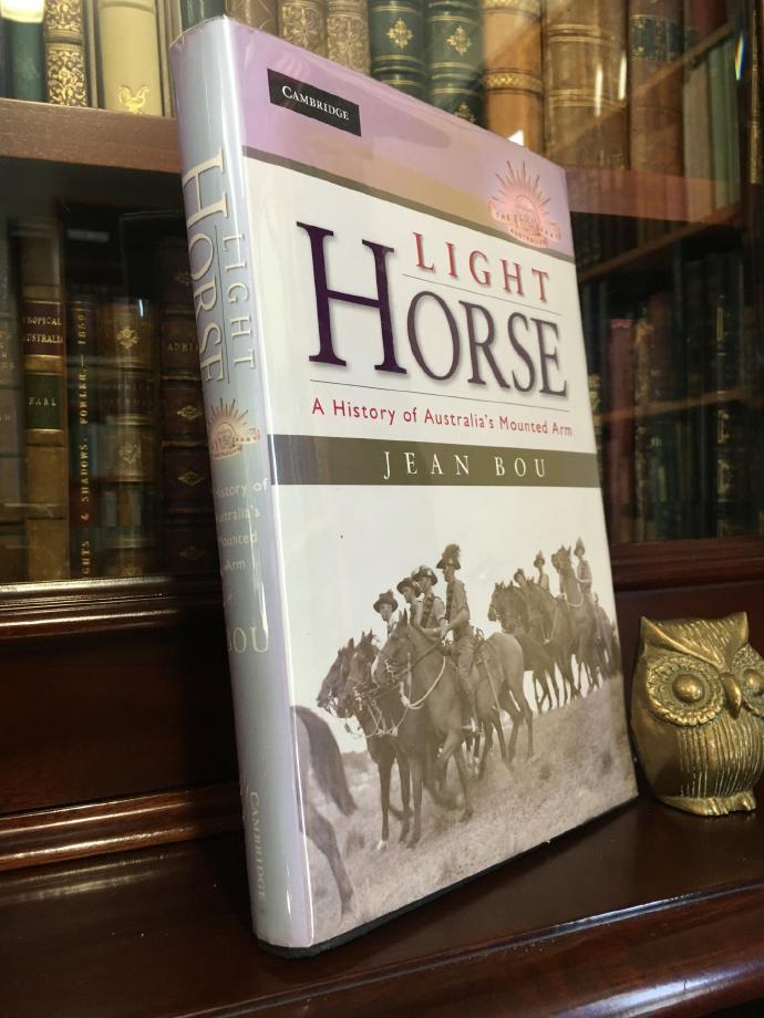 BOU, JEAN. - Light Horse: A History of Australia's Mounted Arm.