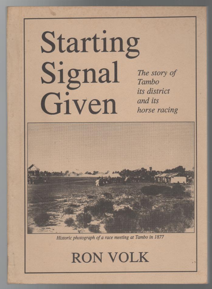 VOLK, RON. - Starting Signal Given: The Story of Tambo its District and its Horse Racing.