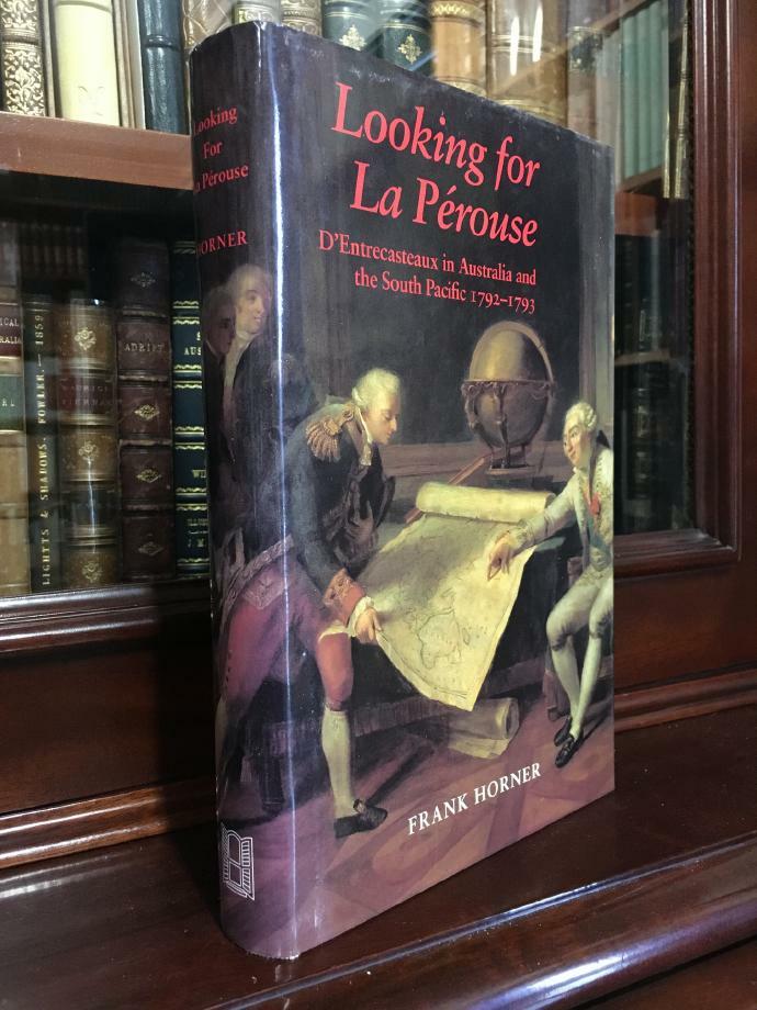 HORNER, FRANK. - Looking for La Perouse. D'Entrecasteaux in Australia and the South Pacific 1792-1793.