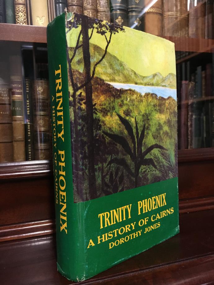 JONES, DOROTHY. - Trinity Phoenix. A History of Cairns and Districts.