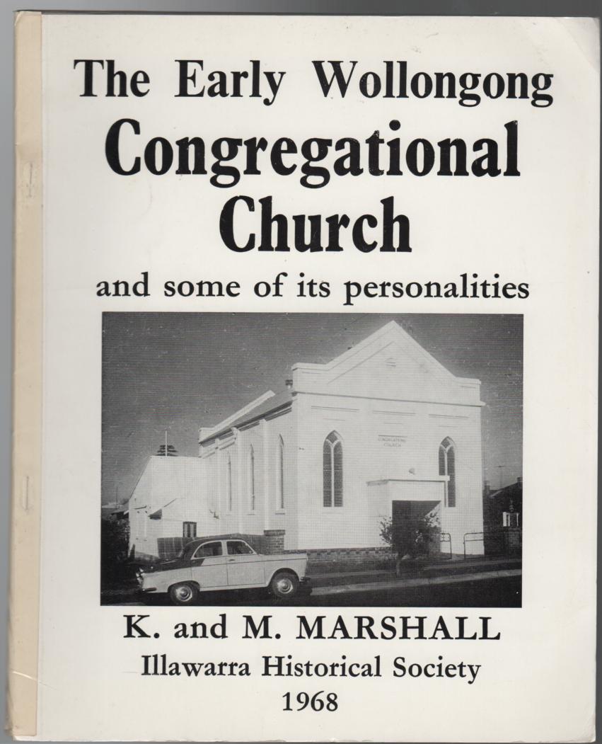MARSHALL, K. and M. - The Early Wollongong Congregational Church and Some of its personalities.