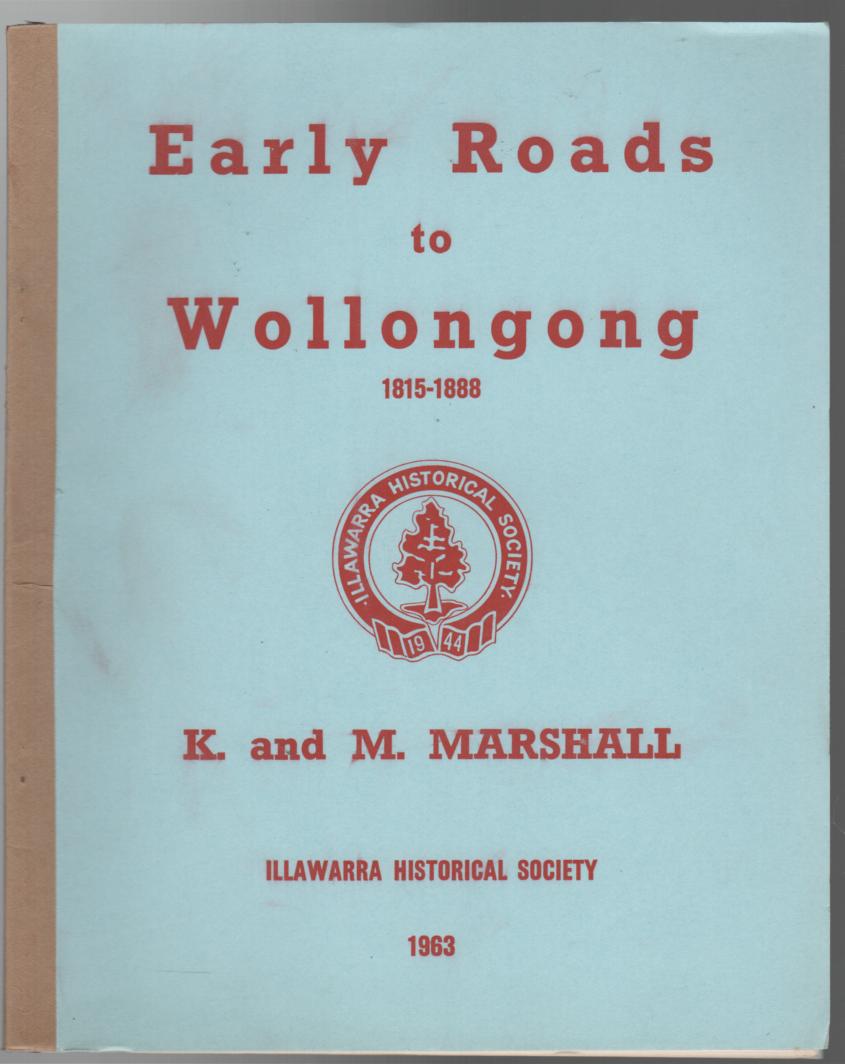 MARSHALL, K and M. - Early Roads to Wollongong 1815-1888.