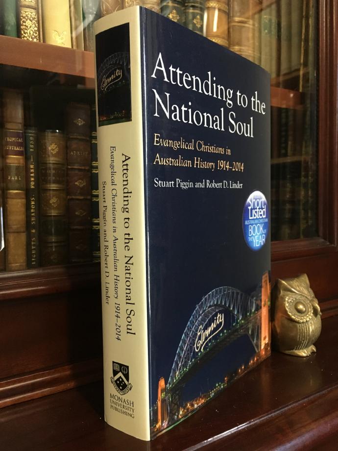 PIGGIN, STUART; LINDER, ROBERT D. - Attending to the National Soul: Evangelical Christians in Australian History 1914-2014.