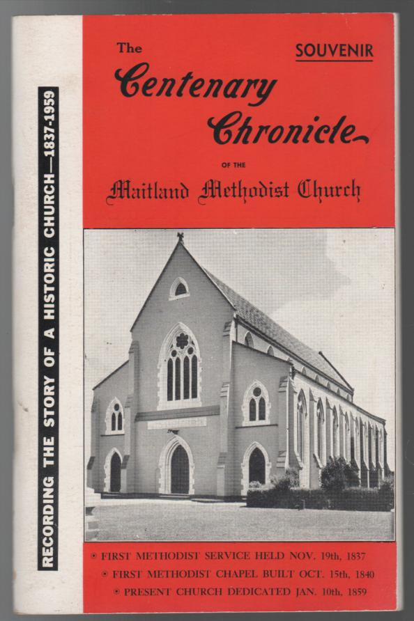 DILLON, G. J. - The Centenary Chronicle of the Maitland Methodist Church: Written to commemorate - 122 Years of Christian Witness 91837-1959) - 100 Years of Worship in High Street Church (1859-1959).