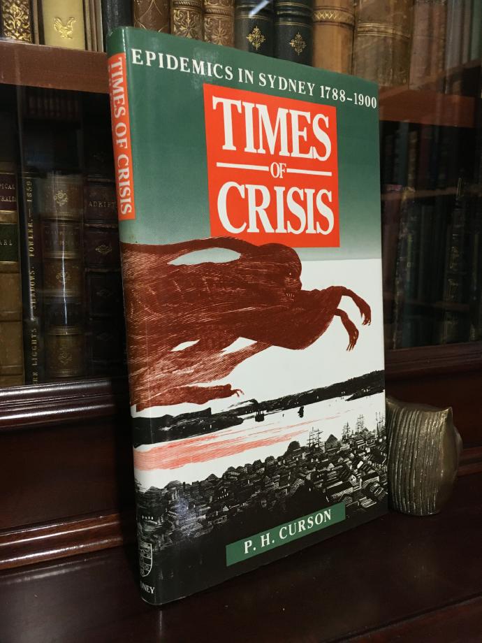 CURSON, P. H. - Times Of Crisis. Epidemics In Sydney 1788-1900.