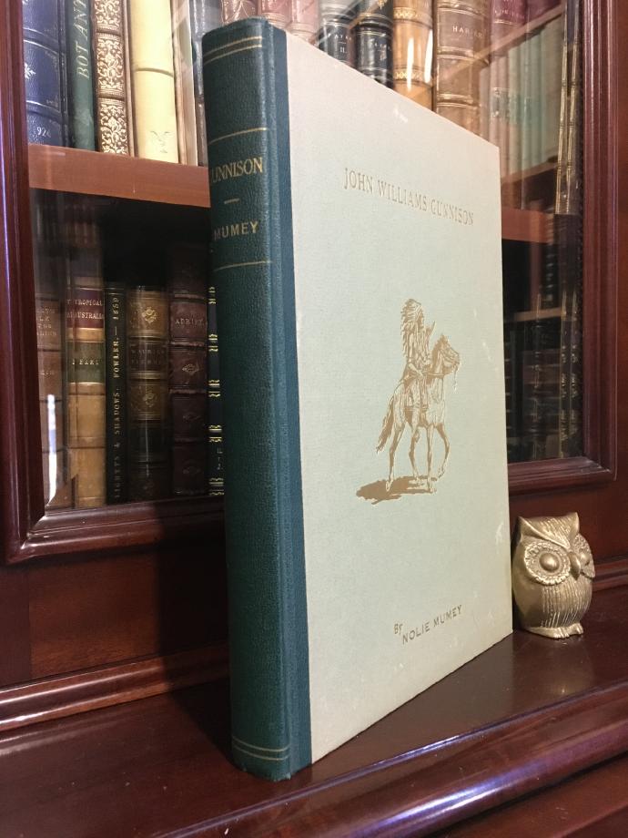 MUMEY, NOLIE. - John Williams Gunnison (1812-1853): The Last of the Western Explorers; A History of the Survey Through Colorado and Utah with a Biography and Details of his Massacre.