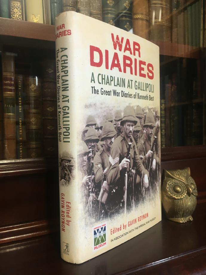 ROYNON, GAVIN; Editor. - War Diaries: A Chaplain At Gallipoli The Great War Diaries of Kenneth Best.