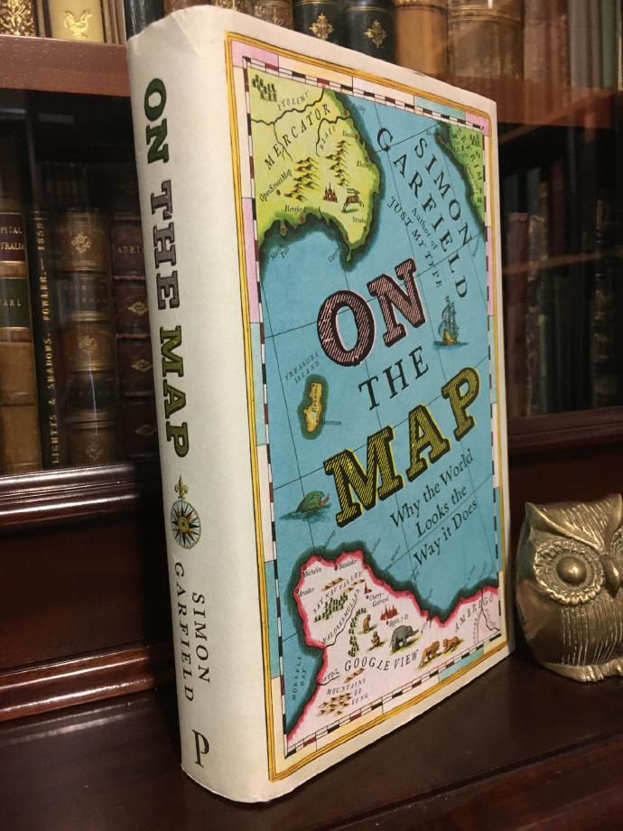GARFIELD, SIMON. - On The Map: Why the World Looks the Way it Does.