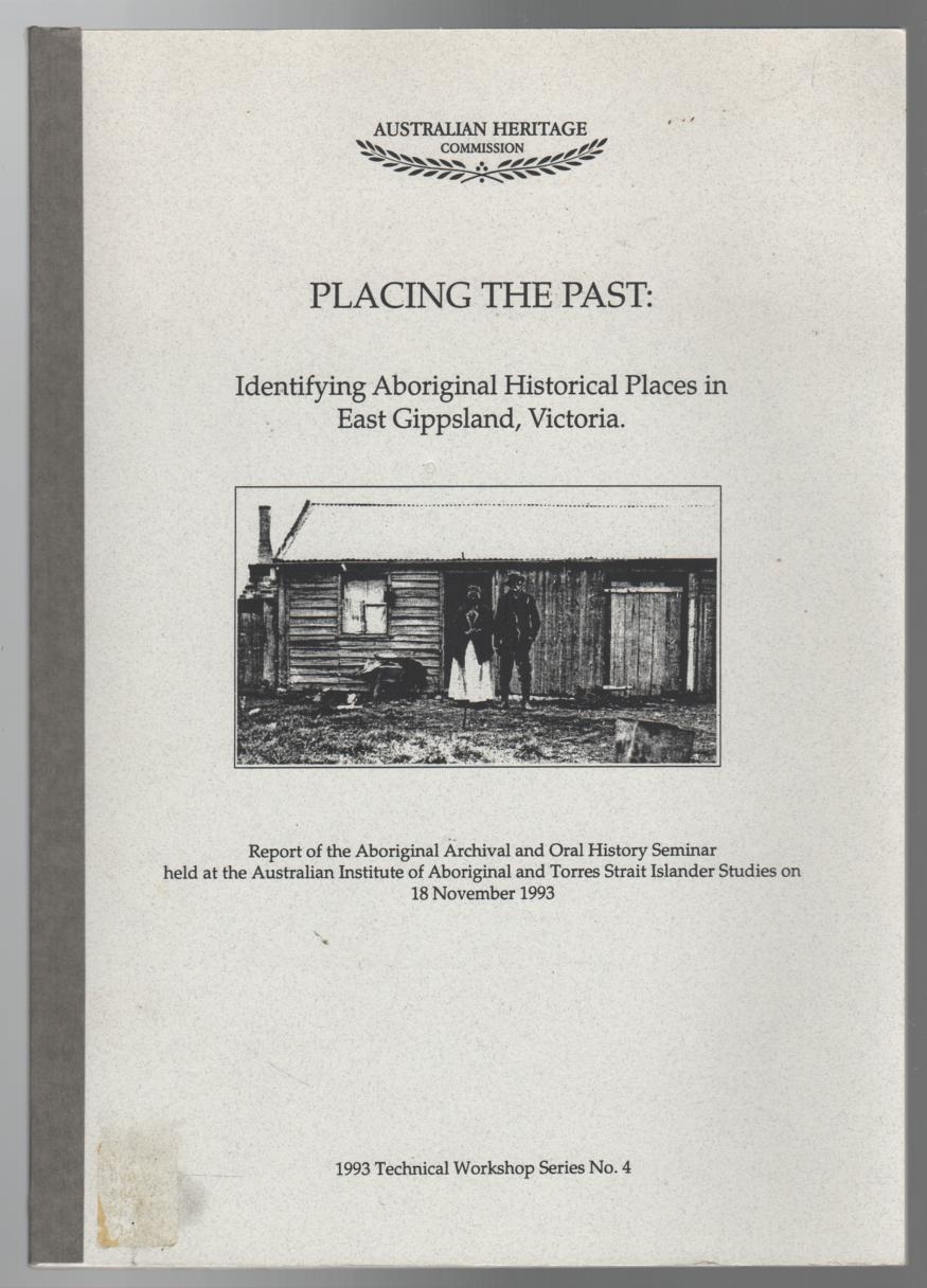 CLARKE, CHARMAINE; FEARY, SUE. - Placing The Past: Identifying Aboriginal Historical Places in East Gippsland Victoria - Report of the Aboriginal Archival and oral History seminar held at the Australian Institute of Aboriginal and Torres Strait Islander Studies on 18 November 1993.