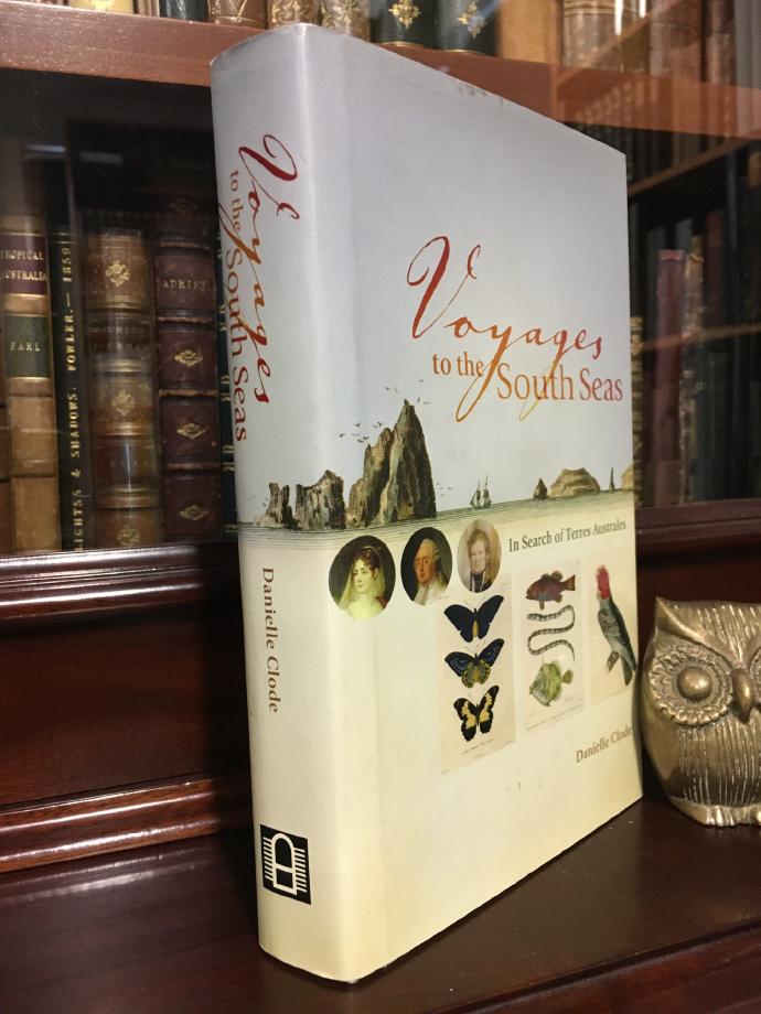 CLODE, DANIELLE. - Voyages to the South Seas. In Search of Terres Australes.