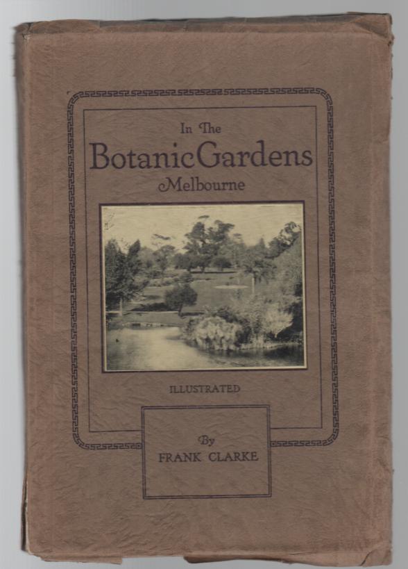 CLARKE, FRANK. - In The Botanic Gardens. Their History, Art and Design, with Stories of the Trees.