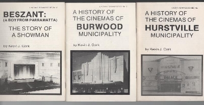 CORK, KEVIN J. - Cinema Heritage Series: No. 1. A History of The Cinemas of Hurstville Municipality. No. 2. A History of The Cinemas of Burwood Municipality. No. 3. Beszant: (A Boy From Parramatta) The Story of A Showman.