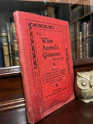 COLE, E. W. - The.White Australia Question. (Part 1. A White Australia Impossible - Part 2. The Cause of Colour in Mankind - Part 3. The Whole Human Race is Mixing - Part 4. The Negro).