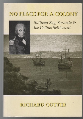 COTTER, RICHARD. - No Place For A Colony: Sullivans Bay, Sorrento & the Collins Settlement.
