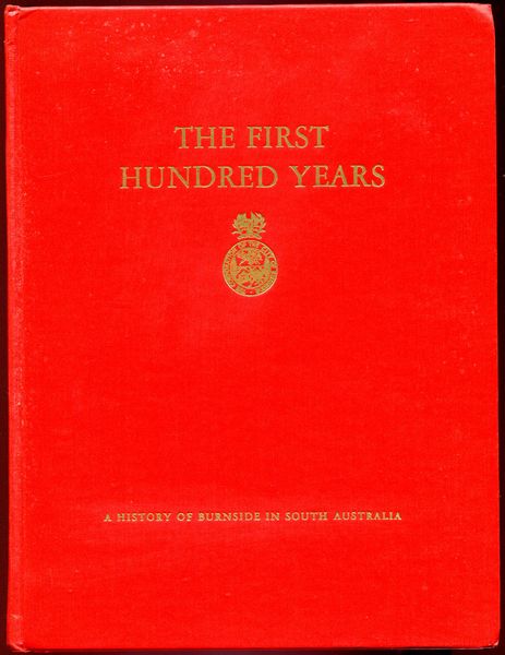 COLEMAN, DUDLEY; Editor. - The First Hundred Years. A history of Burnside in South Australia.