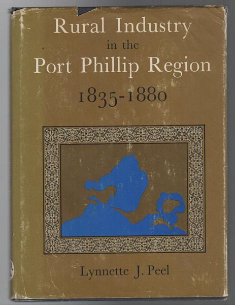 PEEL, LYNNETTE J. - Rural Industry in the Port Phillip Region 1835-1880.