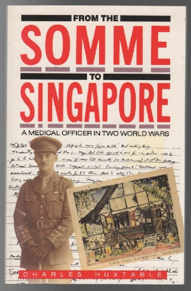HUXTABLE, CHARLES. - From the Somme to Singapore. A Medical Officer in Two World Wars.