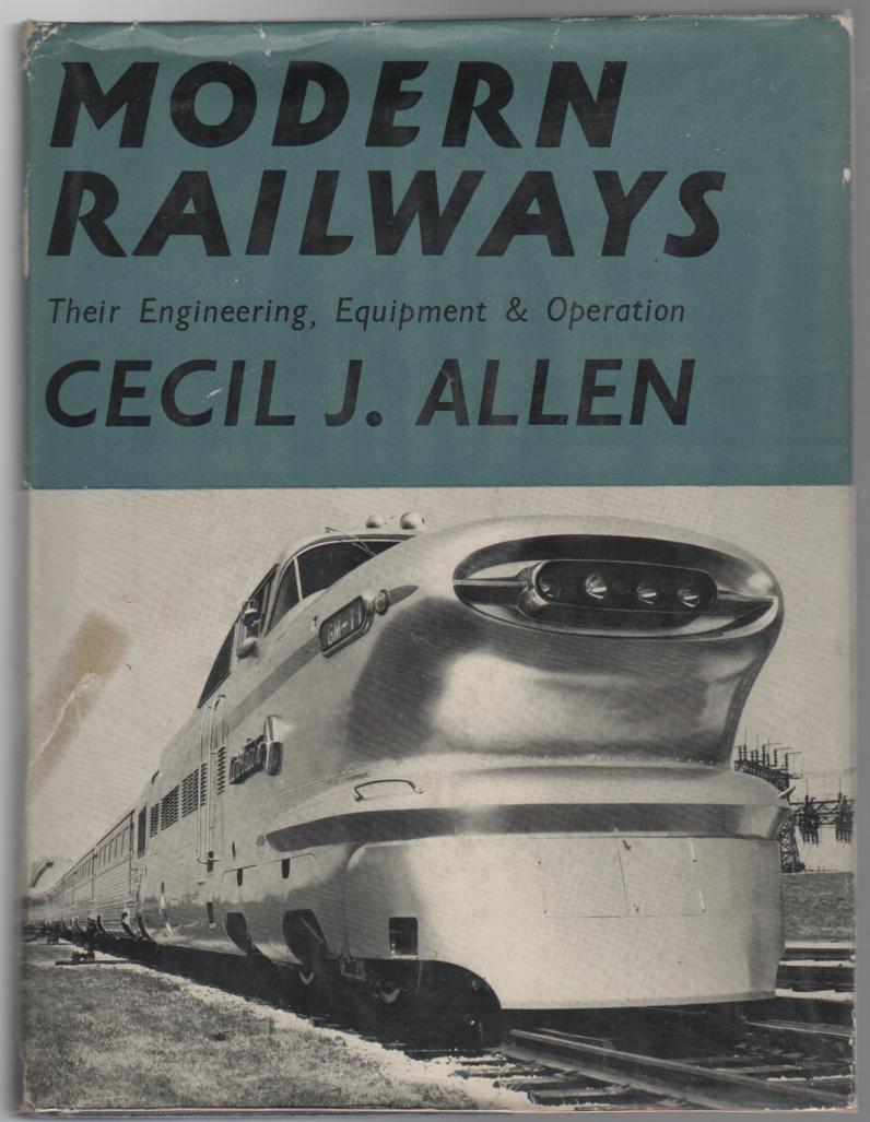 ALLEN, CECIL J. - Modern Railways. Their Engineering, Equipment And Operation.