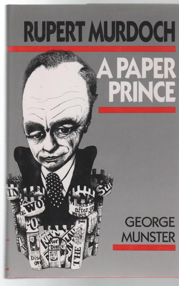 MUNSTER, GEORGE. - Rupert Murdoch: A Paper Prince.
