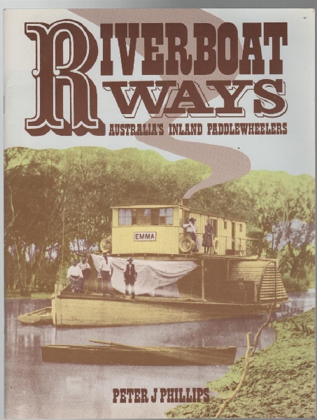 PHILLIPS, PETER J. - Riverboat Ways. Australia's Inland Paddlewheelers.