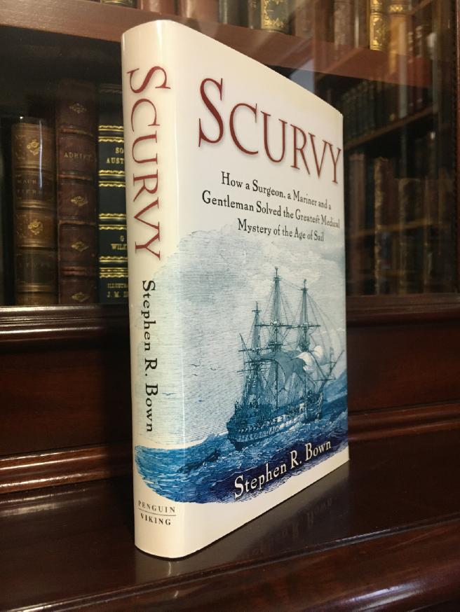 BOWN, STEPHEN R. - Scurvy. How a Surgeon, a Mariner and a Gentleman Solved the Greatest Medical Mystery of the Age of Sail.