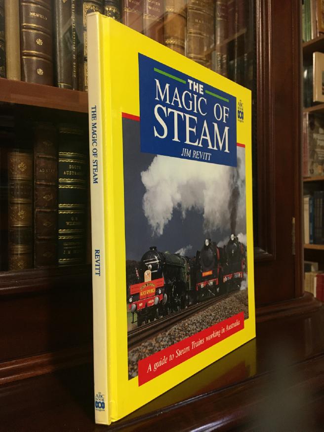 REVITT, JIM. - The Magic Of Steam. A guide to Steam Trains working in Australia.