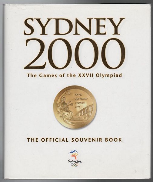 WESTON, JAMES; BROWN, MICHELLE; Editors. - Sydney 2000. The Games of the XXVII Olympiad. The Official Souvenir Book.